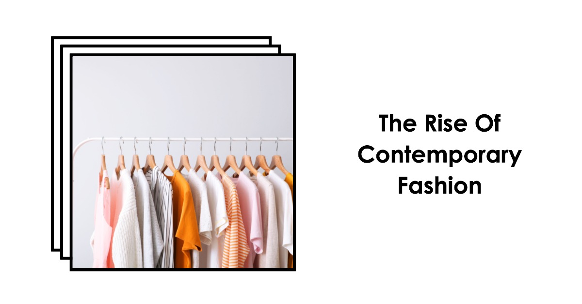 The Rise Of Contemporary Fashion: Blending Modern And Classic