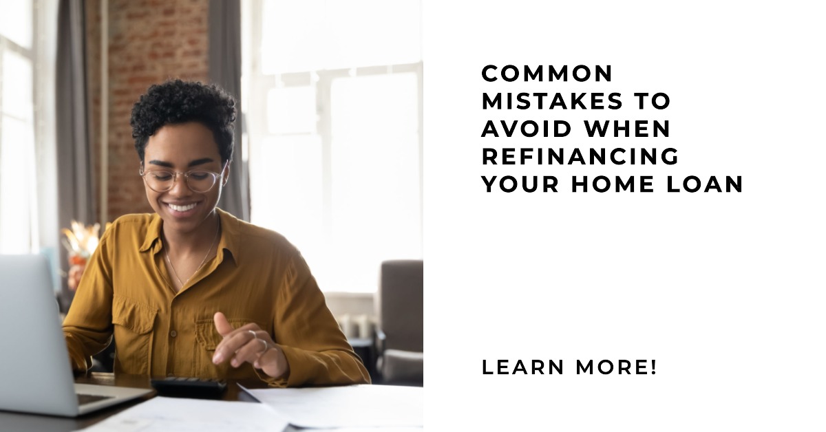 Common Mistakes To Avoid When Refinancing Your Home Loan
