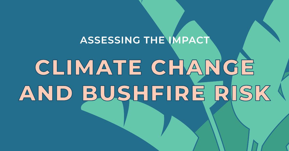 How Climate Change Is Impacting Bushfire Risk Assessment